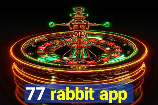 77 rabbit app